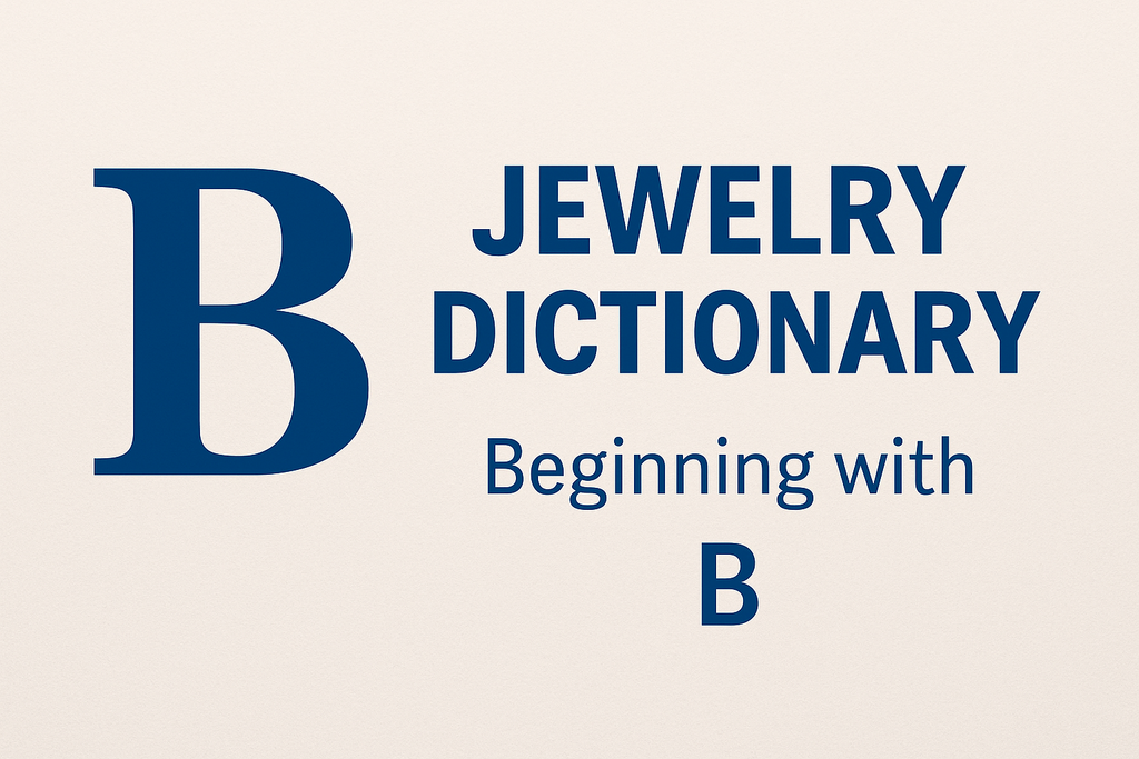 The Jewelry Maker’s Dictionary: B